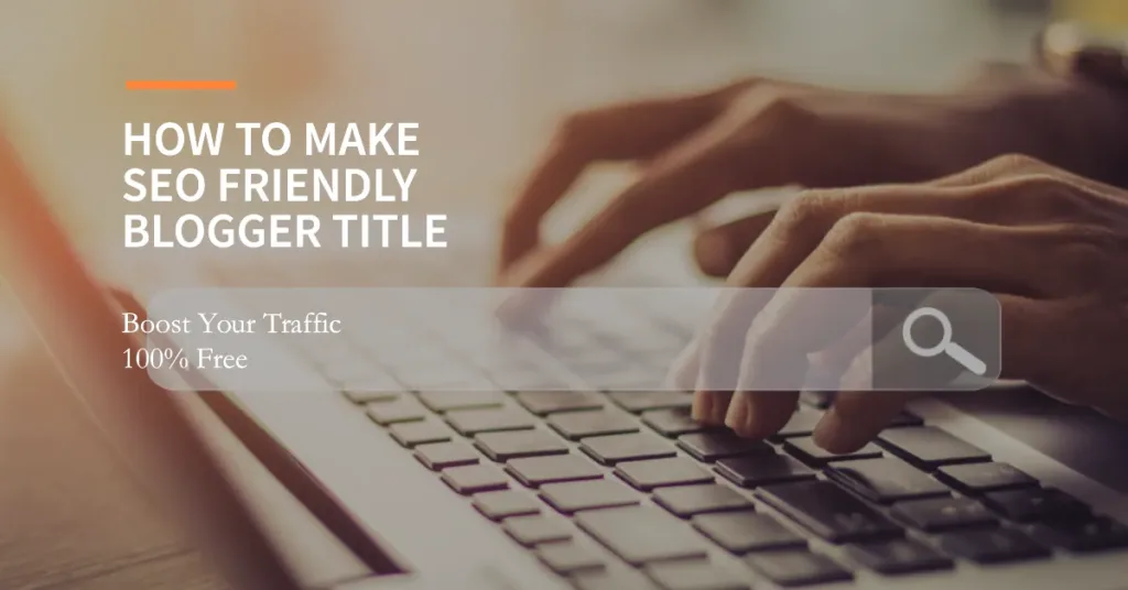 How To Make SEO Friendly Blogger Title - Supercharge Your Traffic 100%