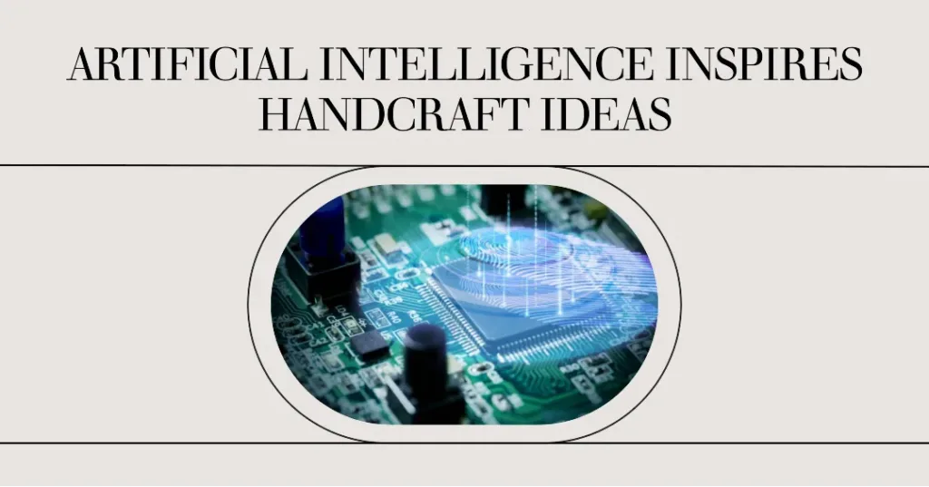 Artificial intelligence Inspires Handcraft Ideas